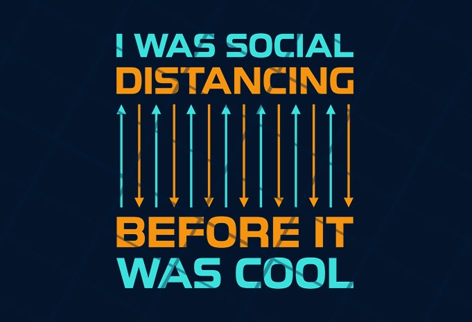 I was social distancing before it was cool  ready made tshirt design