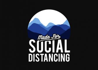 mountain made for social distancing commercial use t-shirt design