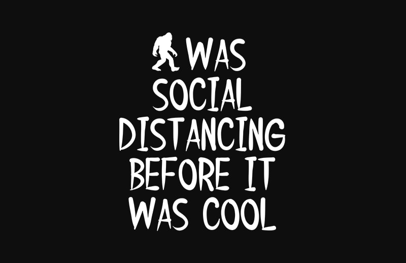 I was social distancing before it was cool design for t shirt ready made tshirt design