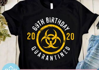 69th Birthday 2020 Quarantined SVG, Covid-19 SVG, Coronavirus SVG t-shirt design for sale