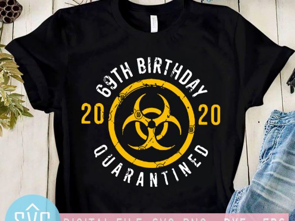 69th birthday 2020 quarantined svg, covid-19 svg, coronavirus svg t-shirt design for sale