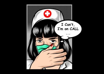 Nurse , I Can’t, I’m on Call t-shirt design for commercial use