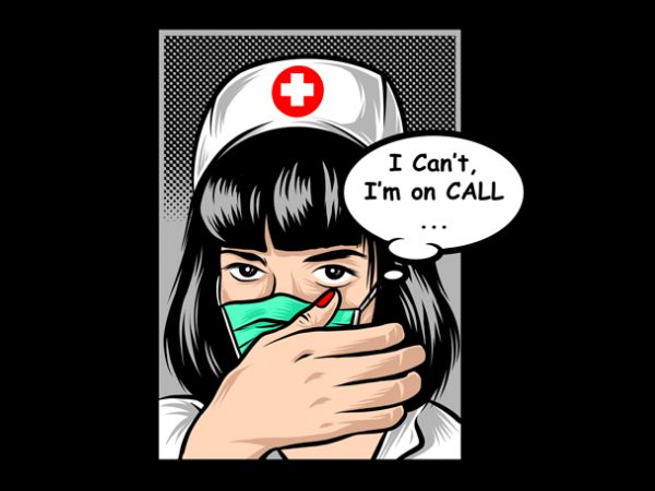 Nurse , i can’t, i’m on call t-shirt design for commercial use