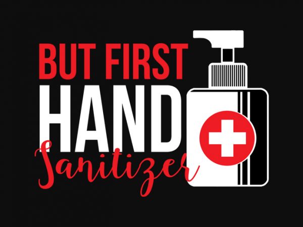 But first hand sanitizer t shirt design template
