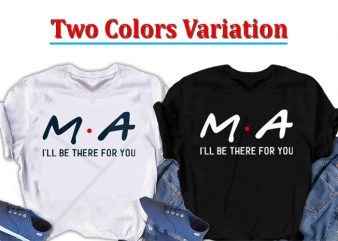 MA. I will be there for you, Nurse t shirt design to buy