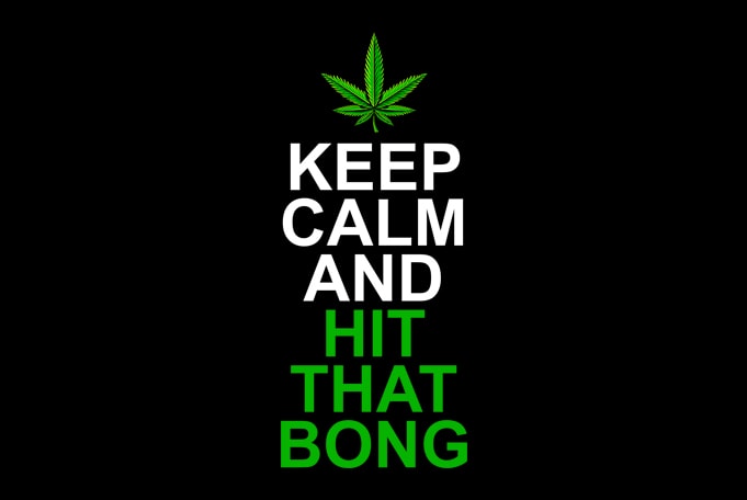 Keep Calm and Hit That Bong , weed marijuana cannabis ganja design for t shirt graphic t-shirt design