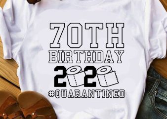 70th Birthday 2020 Quarantined SVG, Coronavirus SVG, Covid-19 SVG, Birthday SVG design for t shirt