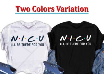 NICU, I will be there for you, Nurse ready made tshirt design