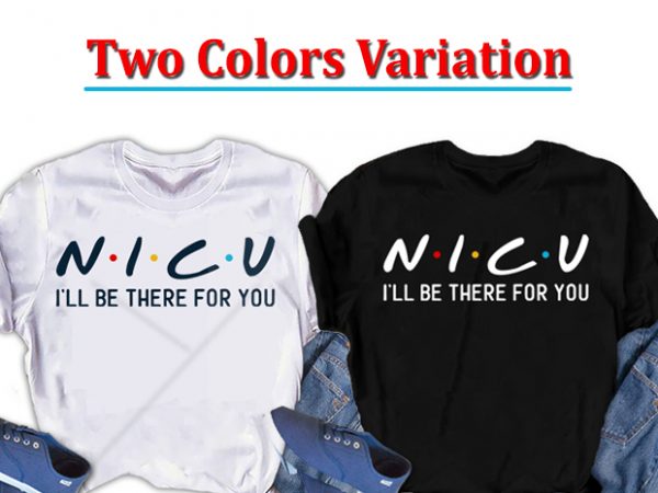 Nicu, i will be there for you, nurse ready made tshirt design