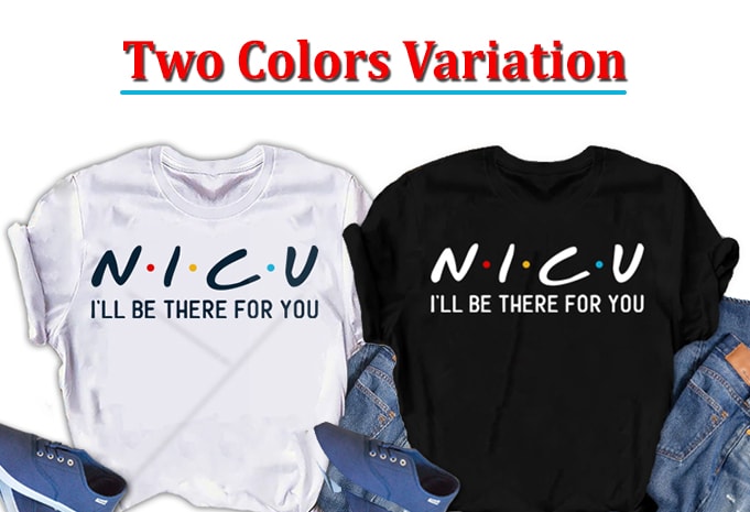 NICU, I will be there for you, Nurse  ready made tshirt design