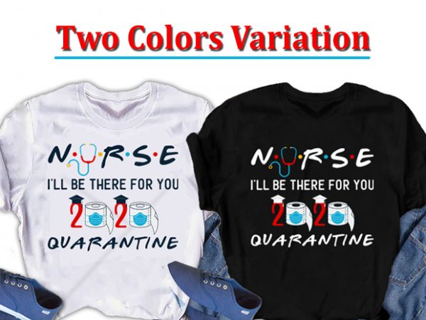 Nurse , i will be there for you, nursing t shirt design for purchase