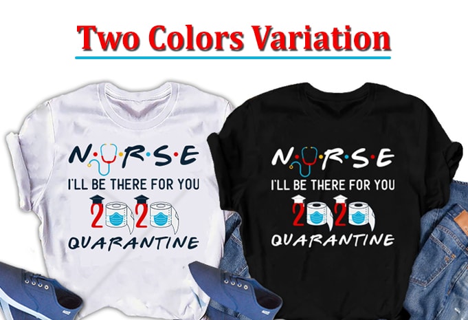 Nurse , I will be there for you, Nursing t shirt design for purchase