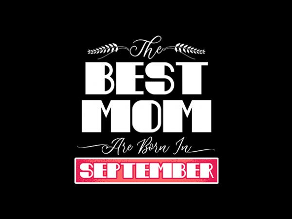 Best mom are born in sepetember print ready t shirt design