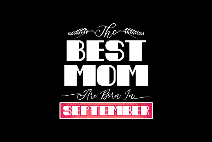 best mom are born in sepetember print ready t shirt design