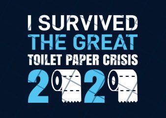 I survived the great toilet paper crisis 2020 buy t shirt design for commercial use