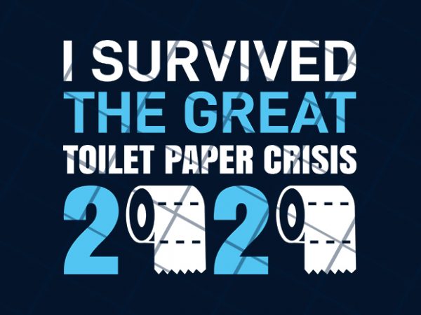 I survived the great toilet paper crisis 2020 buy t shirt design for commercial use