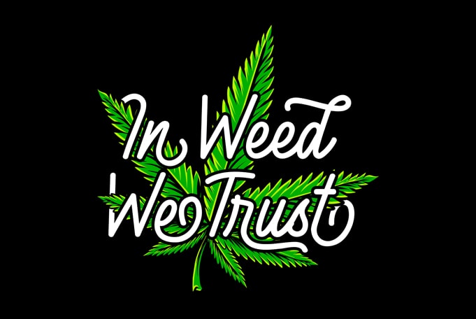 In Weed We trust , weed marijuana cannabis ganja commercial use t-shirt design