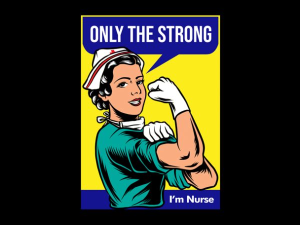 Nurse only the strong shirt design png commercial use t-shirt design