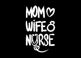 Mom, Wife, Nurse t shirt design for purchase