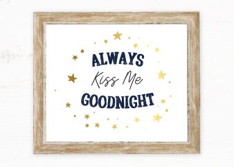 Always Kiss Me Goodnight commercial use t-shirt design