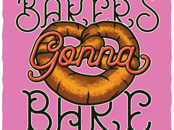 Bakers gonna bake t-shirt design for sale