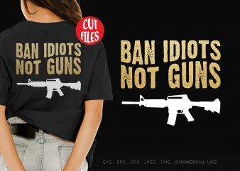 Ban idiots not guns t shirt design for sale