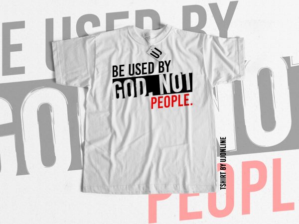 Be used by god not people buy t shirt design for commercial use