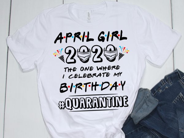 April girl quarantined – buy t shirt design artwork April girl quarantined – buy t shirt design artwork