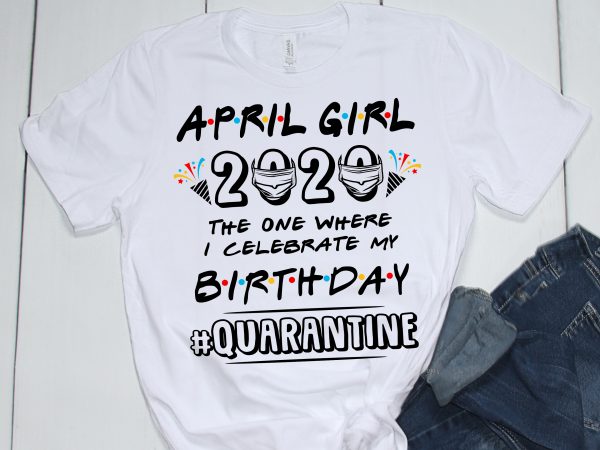 April girl quarantined – buy t shirt design artwork