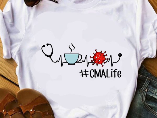 Cma life svg, coffee svg, coronavirus svg, nurse 2020 svg design for t shirt