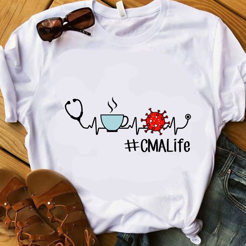CMA Life SVG, Coffee SVG, Coronavirus SVG, Nurse 2020 SVG design for t shirt t shirt design for merch teespring and printful