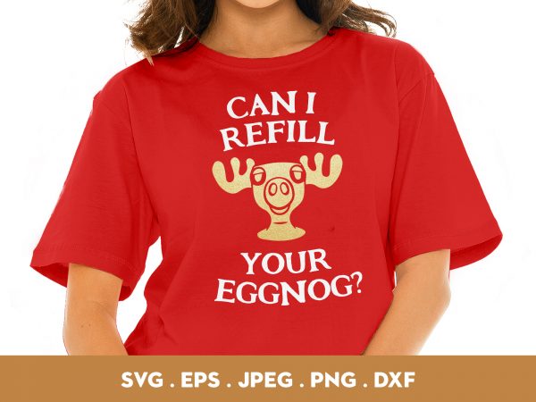 Can i refill your eggnog buy t shirt design for commercial use