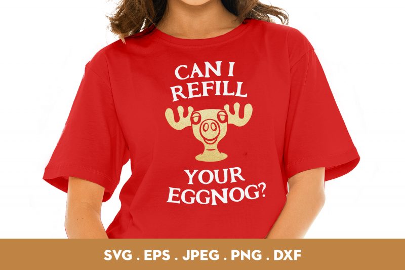 Can I Refill Your Eggnog buy t shirt design for commercial use