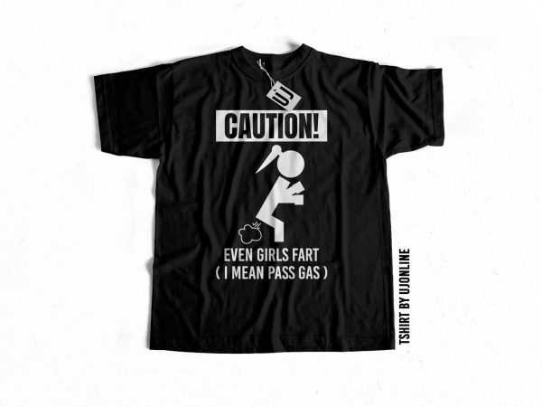 Caution even girls fart commercial use t-shirt design