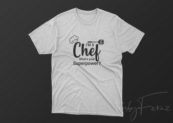 I’M A Chef What’s Your Super Power? t shirt design template