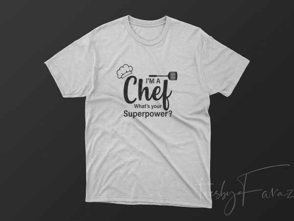 I’m a chef what’s your super power? t shirt design template