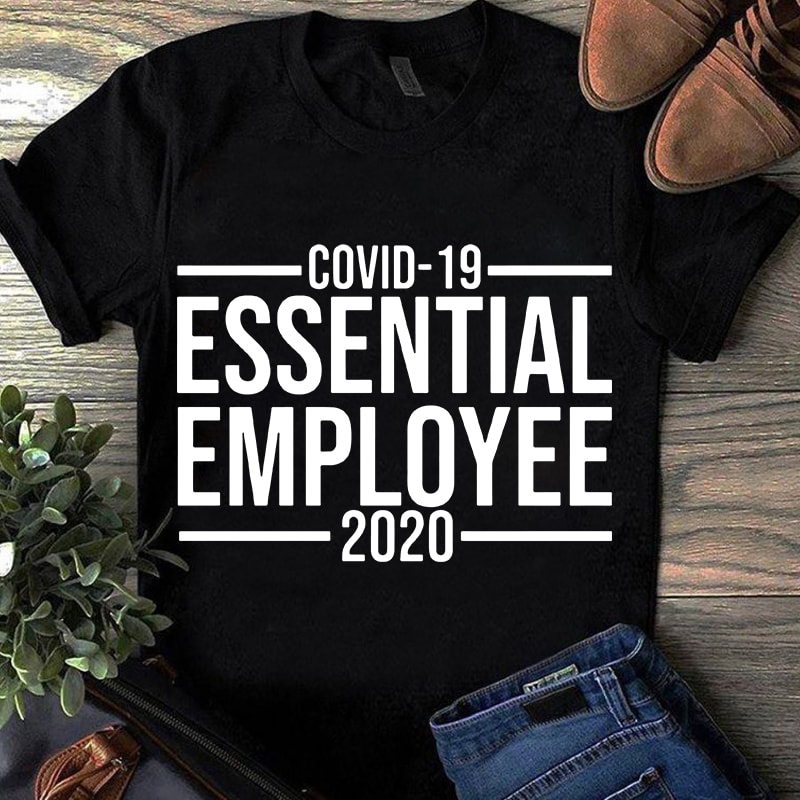 Covid 19 Essential Employee 2020, Coronavirus, Covid 19 SVG print ready t shirt design