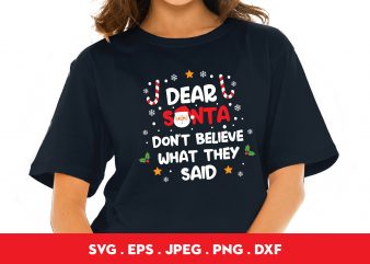 Dear Santa Don’t Believe What They Said t shirt design for purchase