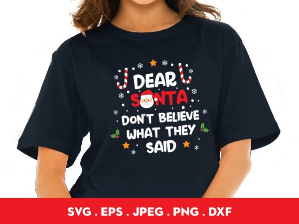 Dear santa don’t believe what they said t shirt design for purchase
