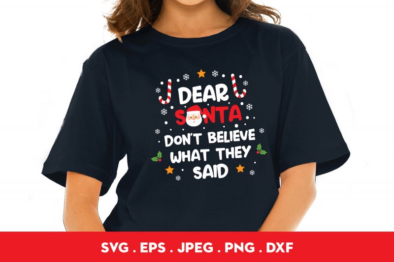 Dear Santa Don’t Believe What They Said t shirt design for purchase
