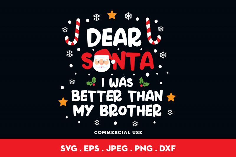Dear Santa I Was Better Than My Brother ready made tshirt design