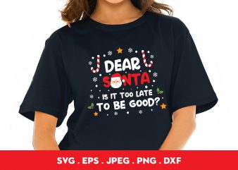 Dear Santa Is It Too Late To Be Good t shirt design template