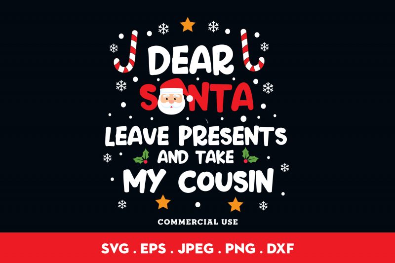 Dear Santa Leave Presents And Take My Cousin t-shirt design for sale