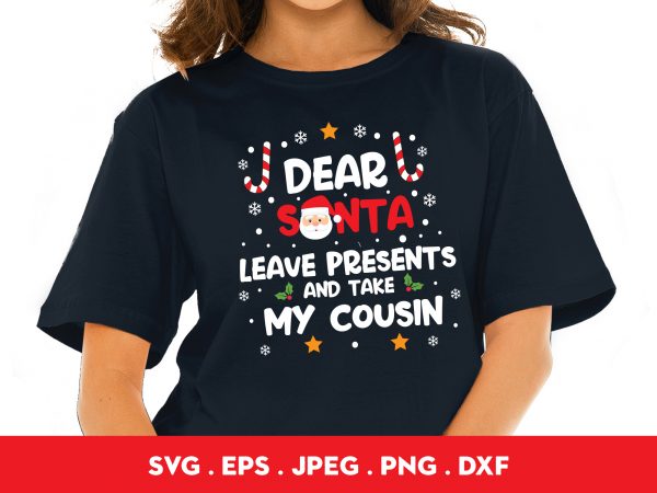 Dear santa leave presents and take my cousin t-shirt design for sale