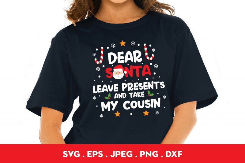 Dear Santa Leave Presents And Take My Cousin t-shirt design for sale