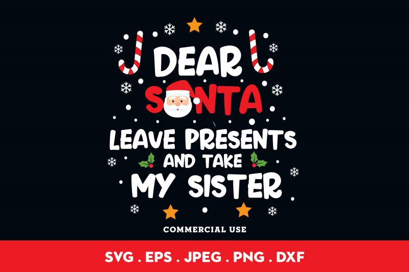 Dear Santa Leave Presents And Take My Sister t-shirt design for commercial use