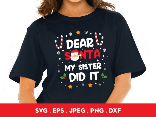 Dear santa my sister did it buy t shirt design for commercial use