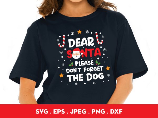 Dear santa please don’t forget the dog buy t shirt design