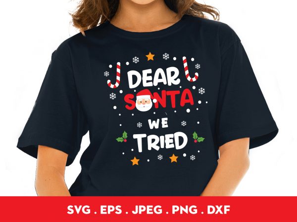 Dear santa we tried buy t shirt design artwork Dear santa we tried buy t shirt design artwork