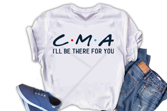 CMA, I will be there for you, Nurse  buy t shirt design for commercial use